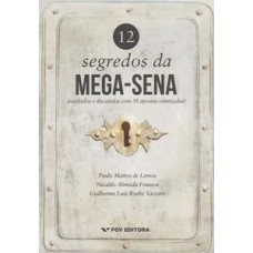 12 SEGREDOS DA MEGA-SENA (REVELADOS E DISCUTIDOS COM 38 APOSTAS OTIMIZADAS)