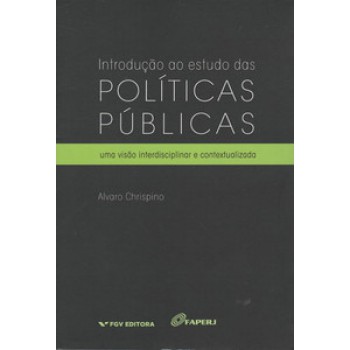 INTRODUÇÃO AO ESTUDO DAS POLÍTICAS PÚBLICAS: UMA VISÃO INTERDISCIPLINAR E CONTEXTUALIZADA