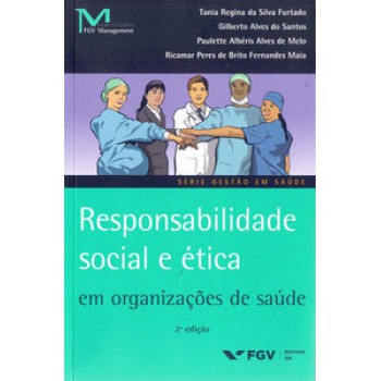 RESPONSABILIDADE SOCIAL E ÉTICA EM ORGANIZAÇÕES DE SAÚDE