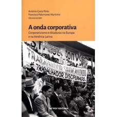 A ONDA CORPORATIVA CORPORATIVISMO E DITADURAS NA EUROPA E NA AMÉRICA LATINA