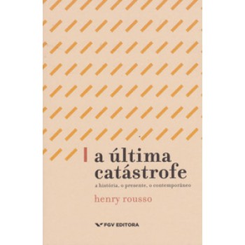 A ÚLTIMA CATÁSTROFE: A HISTÓRIA, O PRESENTE, O CONTEMPORÂNEO