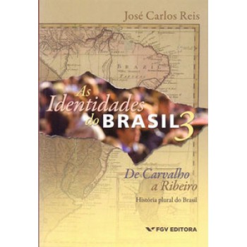 IDENTIDADES DO BRASIL 3: DE CARVALHO A RIBEIRO - HISTÓRIA PLURAL DO BRASIL