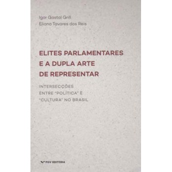 ELITES PARLAMENTARES E A DUPLA ARTE DE REPRESENTAR: INTERSECÇÕES ENTRE 