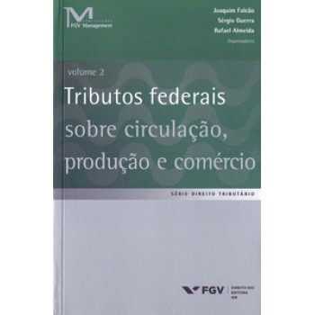 TRIBUTOS FEDERAIS SOBRE CIRCULAÇÃO, PRODUÇÃO E COMÉRCIO, VOLUME 2