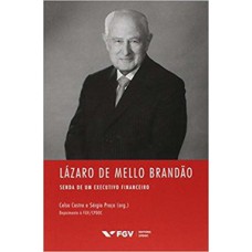 LÁZARO DE MELLO BRANDÃO: SENDA DE UM EXECUTIVO FINANCEIRO