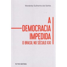 A DEMOCRACIA IMPEDIDA: O BRASIL NO SÉCULO XXI