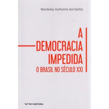 A DEMOCRACIA IMPEDIDA: O BRASIL NO SÉCULO XXI