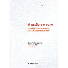 A RAZÃO E O VOTO: DIÁLOGOS CONSTITUCIONAIS COM LUÍS ROBERTO BARROSO