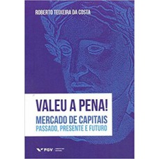 VALEU A PENA! MERCADO DE CAPITAIS: PASSADO, PRESENTE E FUTURO