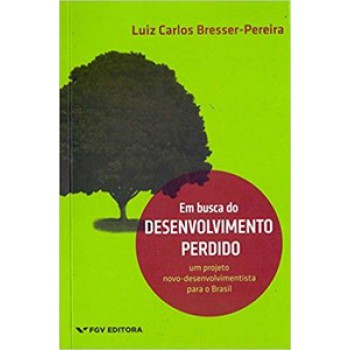 EM BUSCA DO DESENVOLVIMENTO PERDIDO: UM PROJETO NOVO-DESENVOLVIMENTISTA PARA O BRASIL