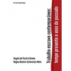 Trabalho Escravo Contemporâneo: Tempo Presente E Usos Do Passado Ed.1