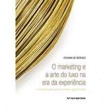 MARKETING E A ARTE DO LUXO NA ERA DA EXPERIÊNCIA: E INSPIRAÇÕES PARA OUTROS