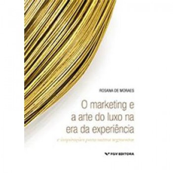 MARKETING E A ARTE DO LUXO NA ERA DA EXPERIÊNCIA: E INSPIRAÇÕES PARA OUTROS