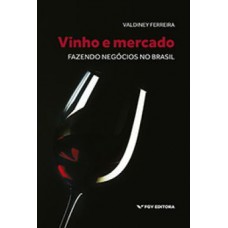 VINHO E MERCADO: FAZENDO NEGÓCIOS NO BRASIL ED.1