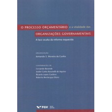 O PROCESSO ORÇAMENTÁRIO E A VITALIDADE DAS ORGANIZAÇÕES GOVERNAMENTAIS: A FACE OCULTA DA REFORMA ESQUECIDA