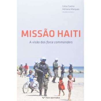 MISSÃO HAITI: A VISÃO DOS FORCE COMMANDERS