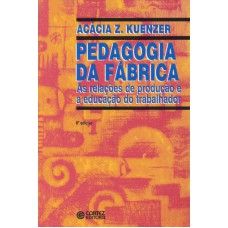 Pedagogia Da Fábrica: As Relações De Produção E A Educação Do Trabalhador