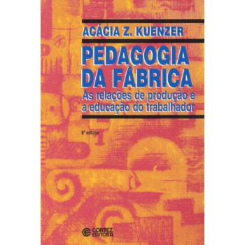 Pedagogia Da Fábrica: As Relações De Produção E A Educação Do Trabalhador