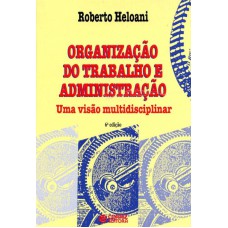 Organização Do Trabalho E Administração: Uma Visão Multidisciplinar