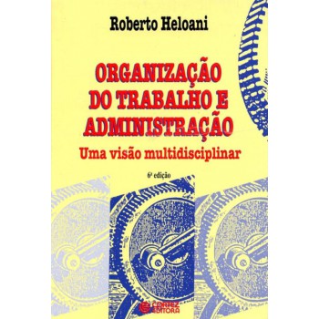 Organização Do Trabalho E Administração: Uma Visão Multidisciplinar