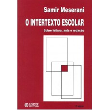 O Intertexto Escolar: Sobre Leitura, Aula E Redação