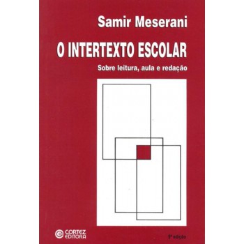 O Intertexto Escolar: Sobre Leitura, Aula E Redação