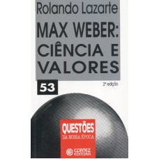 Max Weber: Ciência E Valores