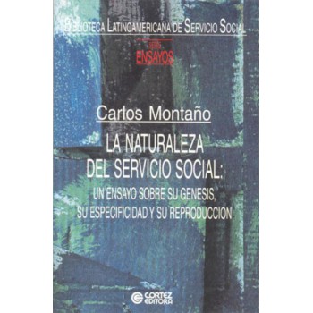 La Naturaleza Del Servicio Social: Un Ensayo Sobre Su Génesis, Su Especificidad Y Su Reproducción