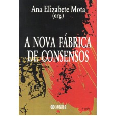 A Nova Fábrica De Consensos: Ensaios Sobre A Reestruturação Empresarial, O Trabalho E As Demandas