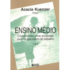 Ensino Médio: Construindo Uma Proposta Para Os Que Vivem Do Trabalho