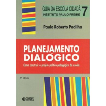 Planejamento Dialógico: Como Construir O Projeto Político-pedagógico Da Escola