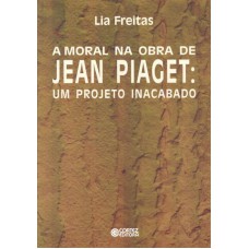 A Moral Na Obra De Jean Piaget: Um Projeto Inacabado