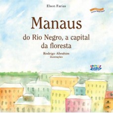 Manaus: Do Rio Negro, A Capital Da Floresta