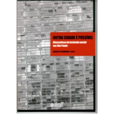 Outra Cidade é Possível: Alternativas De Inclusão Social Em São Paulo