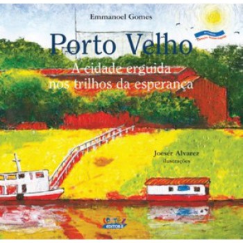 Porto Velho: A Cidade Erguida Nos Trilhos Da Esperança