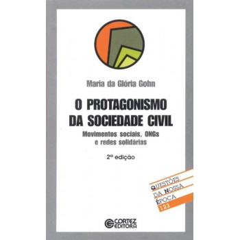 O Protagonismo Da Sociedade Civil: Movimentos Sociais, Ongs E Redes Solidárias