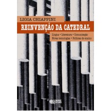 Reinvenção Da Catedral: Língua, Literatura, Comunicação, Novas Tecnologias, Políticas De Ensino