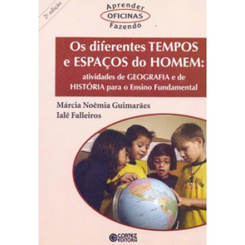 Os Diferentes Tempos E Espaços Do Homem: Atividades De Geografia E De História Para O Ensino Fundamental