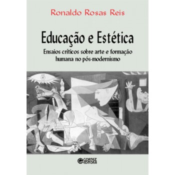 Educação E Estética: Ensaios Críticos Sobre Arte E Formação Humana No Pós-modernismo