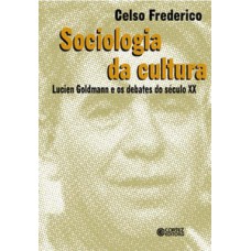 Sociologia Da Cultura: Lucien Goldmann E Os Debates Do Século Xx