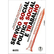 Serviço Social, Política Social E Trabalho: Desafios E Perspectivas Para O Século Xxi