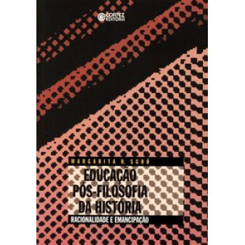 Educação Pós-filosofia Da História: Racionalidade E Emancipação