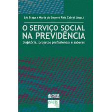 O Serviço Social Na Previdência: Trajetória, Projetos Profissionais E Saberes