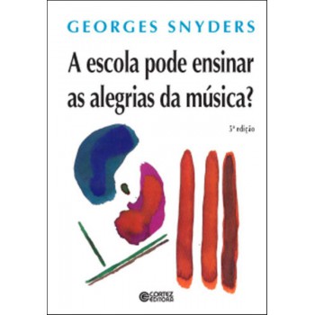 A Escola Pode Ensinar As Alegrias Da Música?