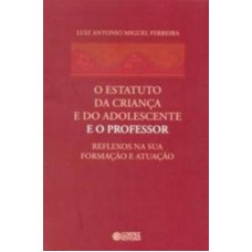 O Estatuto Da Criança E Do Adolescente E O Professor: Reflexos Na Sua Formação E Atuação