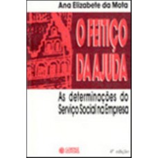 O Feitiço Da Ajuda: As Determinações Do Serviço Social Na Empresa