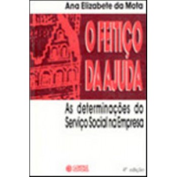 O Feitiço Da Ajuda: As Determinações Do Serviço Social Na Empresa