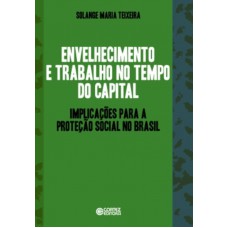 Envelhecimento E Trabalho No Tempo Do Capital: Implicações Para A Proteção Social No Brasil