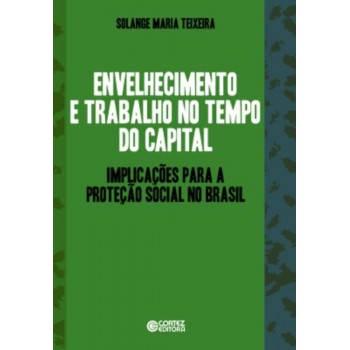 Envelhecimento E Trabalho No Tempo Do Capital: Implicações Para A Proteção Social No Brasil