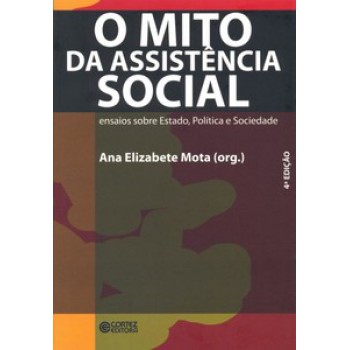 O Mito Da Assistência Social: Ensaios Sobre Estado, Política E Sociedade